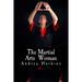 The Martial Arts Woman: Motivational Stories of Human Triumph