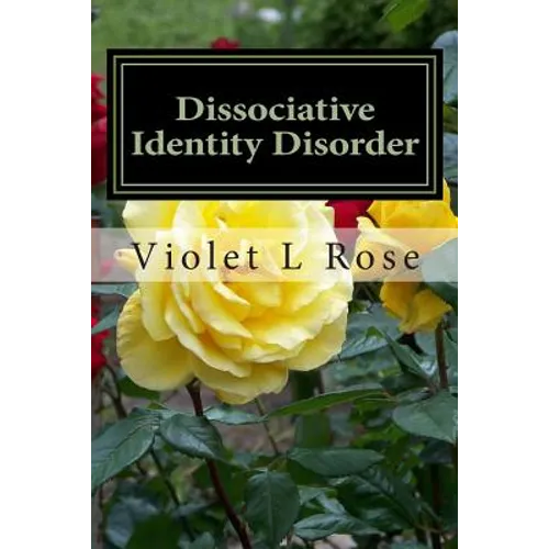 Dissociative Identity Disorder: Walking Out Of The Darkness, Stepping Into The Light