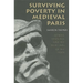 Surviving Poverty in Medieval Paris: Gender, Ideology, and the Daily Lives of the Poor