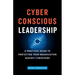 Cyber-Conscious Leadership: A Practical Guide to Protecting Your Organization Against Cybercrime