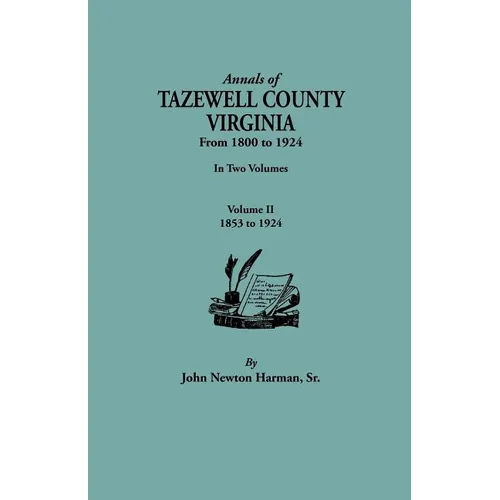 Annals of Tazewell County, Virginia, from 1800 to 1924. in Two Volumes. Volume II, 1853-1924