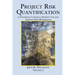 Project Risk Quantification Volume 2: A Practitioner's Guide to Realistic Cost and Schedule Risk Management