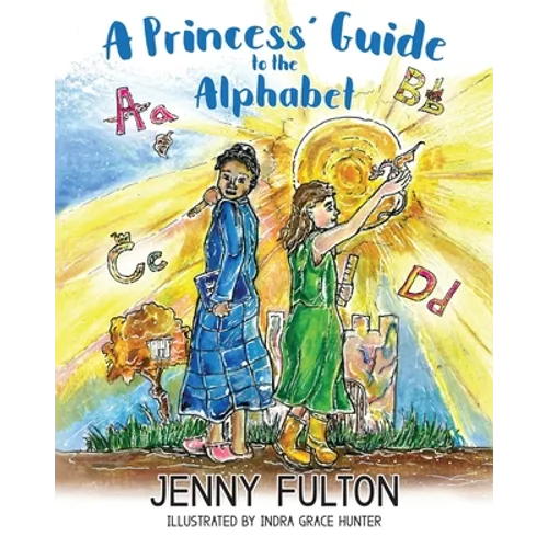 A Princess' Guide to the Alphabet: A Fantasy-Themed ABC Book
