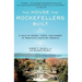 The House the Rockefellers Built: A Tale of Money, Taste, and Power in Twentieth-Century America