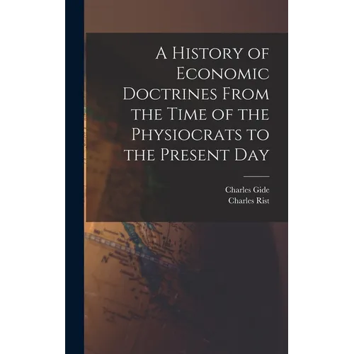 A History of Economic Doctrines From the Time of the Physiocrats to the Present Day