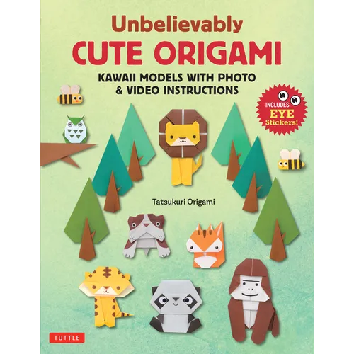 Unbelievably Cute Origami: Kawaii Models with Photo & Video Instructions