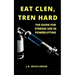 Eat Clen, Tren Hard: The Guide For Steroid Use In Powerlifting