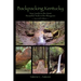 Backpacking Kentucky: Your Guide to the Most Beautiful Trails in the Bluegrass
