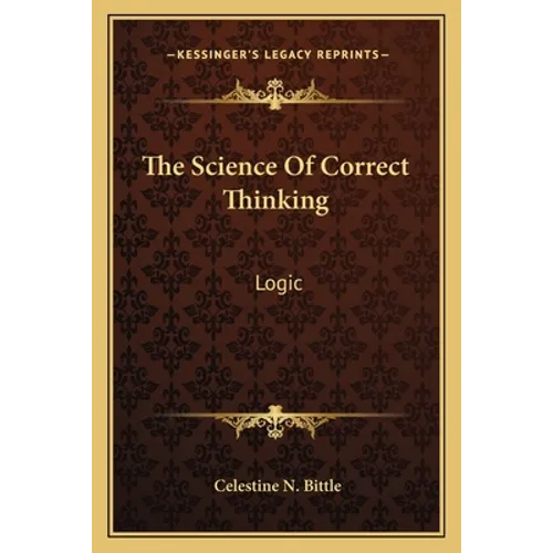The Science Of Correct Thinking: Logic