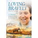 Loving Bravely: A Memoir Miraculous Near Death of a Girl, Abducted, Shot During War, and Sung Back to Life by an African Woman