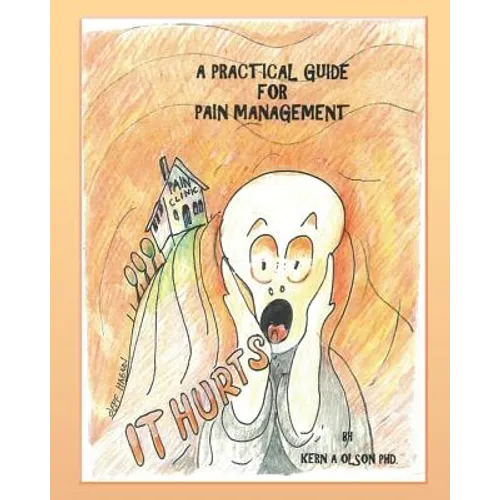 It Hurts: A Practical Guide For Pain Management