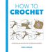 How to Crochet: Techniques and Projects for the Complete Beginner