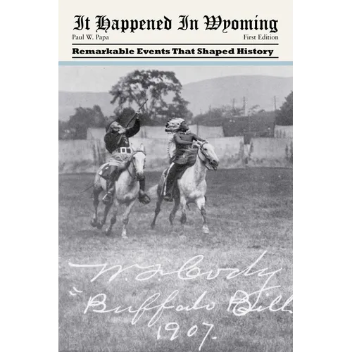 It Happened in Wyoming: Remarkable Events That Shaped History