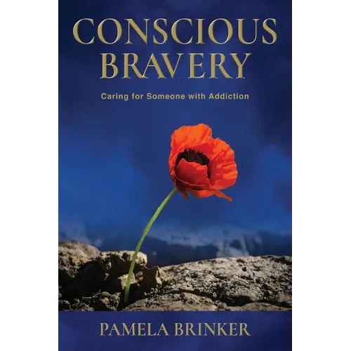 Conscious Bravery: Caring For Someone with Addiction