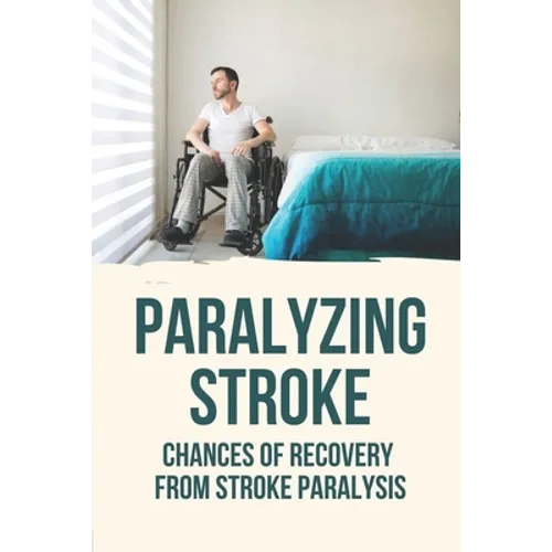 Paralyzing Stroke: Chances Of Recovery From Stroke Paralysis: Paralyzing Stroke