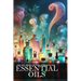 The Only Book You Will Ever Need About Essential Oils: Unlock the Power of Aromatherapy for Health and Well-being
