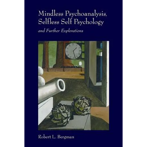 Mindless Psychoanalysis, Selfless Self Psychology: and Further Explorations