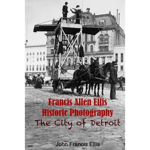 Francis Allen Ellis Historic Photography: The City of Detroit