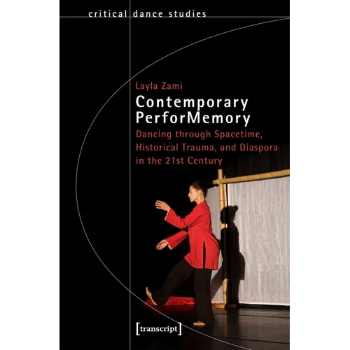 Contemporary Performemory: Dancing Through Spacetime, Historical Trauma, and Diaspora in the 21st Century