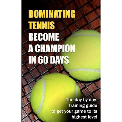 Dominating Tennis Become a Champion in 60 Days