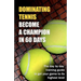 Dominating Tennis Become a Champion in 60 Days