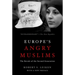 Europe's Angry Muslims: The Revolt of the Second Generation