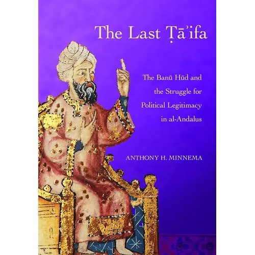 The Last Ta'ifa: The Banu HUD and the Struggle for Political Legitimacy in Al-Andalus