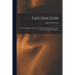 Fascination: Or the Philosophy of Charming: Illustrating the Principles of Life in Connection Spirit and Matter