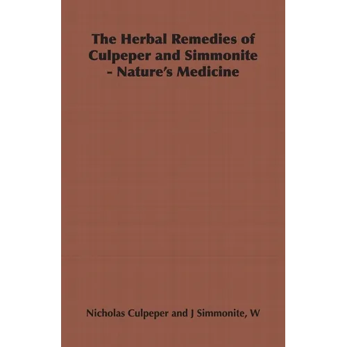 The Herbal Remedies of Culpeper and Simmonite - Nature's Medicine