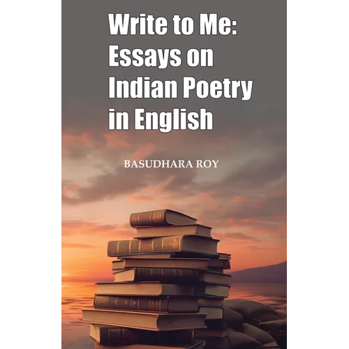 Write To Me: Essays on Indian Poetry in English