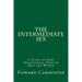 The Intermediate Sex: A Study of Some Transitional Types of Men and Women