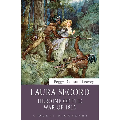 Laura Secord: Heroine of the War of 1812