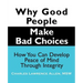 Why Good People Make Bad Choices: How You Can Develop Peace of Mind Through Integrity