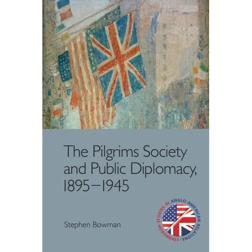 The Pilgrims Society and Public Diplomacy, 1895-1945