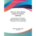 The Case of the Mission Indians in Southern California: And the Action of the Indian Rights Association in Supporting the Defense of Their Legal Right