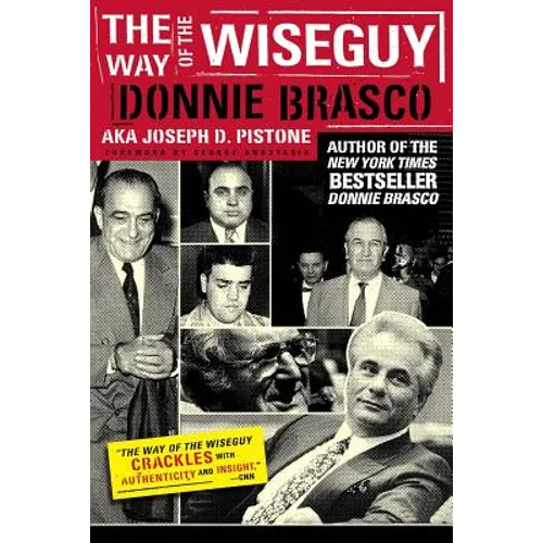 The Way of the Wiseguy: The FBI's Most Famous Undercover Agent Cracks the Mob Mind