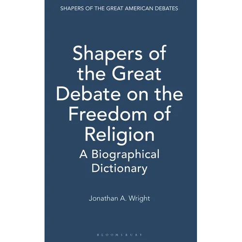 Shapers of the Great Debate on the Freedom of Religion: A Biographical Dictionary