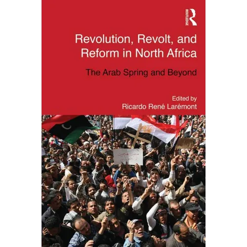 Revolution, Revolt and Reform in North Africa: The Arab Spring and Beyond