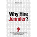Why Hire Jennifer?: How to Use Branding and Uncommon Sense to Get Your First Job, Last Job, and Every Job in Between