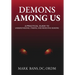 Demons Among Us: A Practical Guide to Understanding, Finding, and Removing Demons