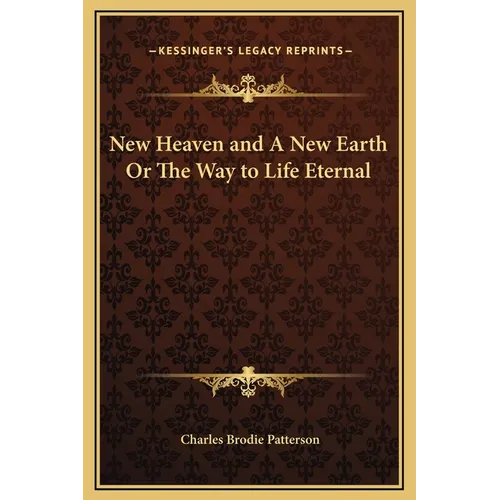 New Heaven and A New Earth Or The Way to Life Eternal