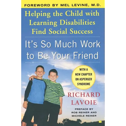 It's So Much Work to Be Your Friend: Helping the Child with Learning Disabilities Find Social Success