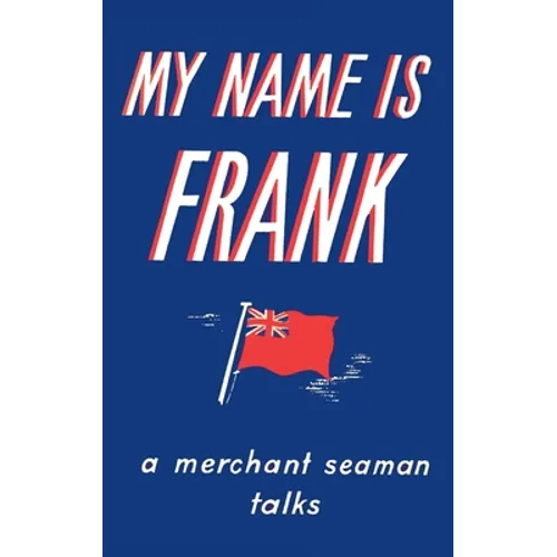 My Name is Frank: A merchant seaman talks