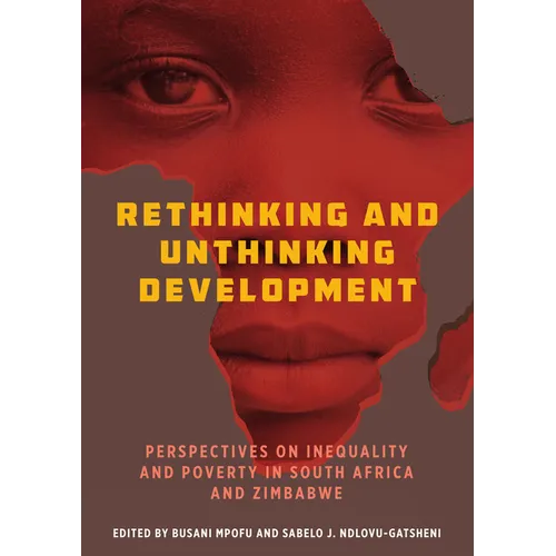 Rethinking and Unthinking Development: Perspectives on Inequality and Poverty in South Africa and Zimbabwe