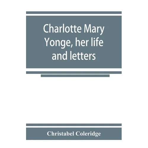 Charlotte Mary Yonge, her life and letters