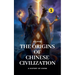 The Origins of Chinese Civilization: A History of China
