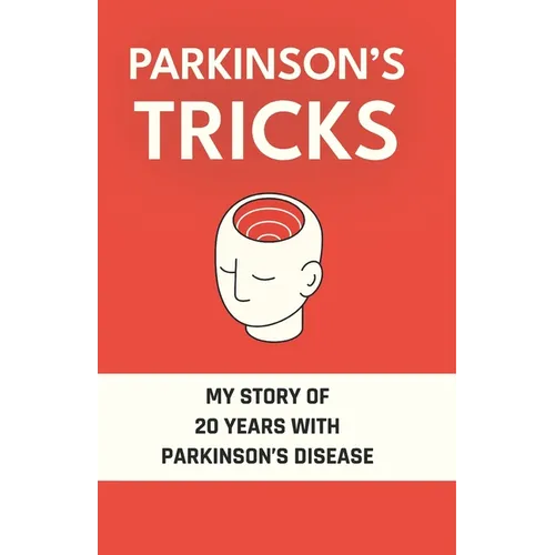 Parkinson's Tricks: My Story of 20 Years with Parkinson's Disease