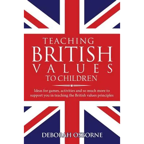 Teaching British Values To Children: Ideas for games, activities and so much more to support you in teaching the British values principles