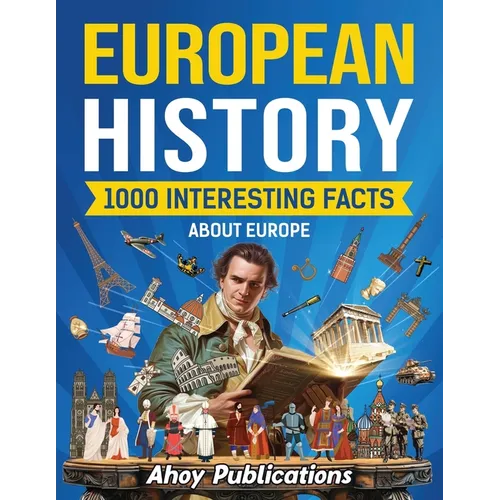 European History: 1000 Interesting Facts About Europe
