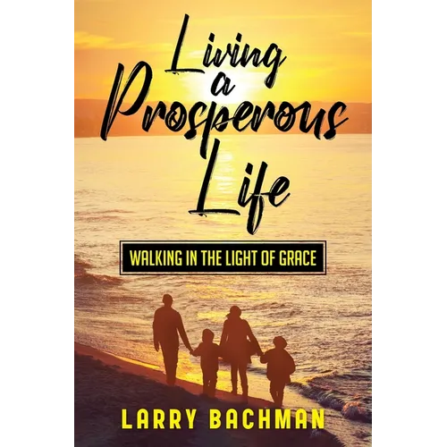 Living A Prosperous Life: Walking in the Light of Grace